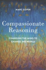 Compassionate Reasoning: Changing the Mind to Change the World kaina ir informacija | Dvasinės knygos | pigu.lt
