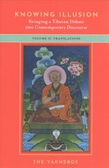 Knowing Illusion: Bringing a Tibetan Debate into Contemporary Discourse: Volume II: Translations цена и информация | Духовная литература | pigu.lt