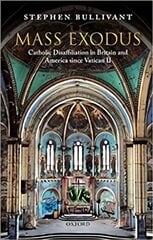 Mass Exodus: Catholic Disaffiliation in Britain and America since Vatican II цена и информация | Духовная литература | pigu.lt