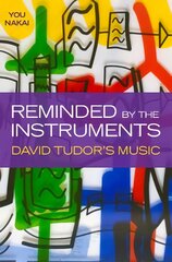 Reminded by the Instruments: David Tudor's Music kaina ir informacija | Knygos apie meną | pigu.lt