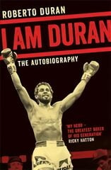 I Am Duran: The Autobiography of Roberto Duran Main Market Ed. цена и информация | Биографии, автобиогафии, мемуары | pigu.lt