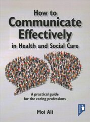 How to Communicate Effectively in Health and Social Care: A Practical Guide for the Caring Professions kaina ir informacija | Socialinių mokslų knygos | pigu.lt