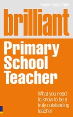 Brilliant Primary School Teacher: What you need to know to be a truly outstanding teacher kaina ir informacija | Socialinių mokslų knygos | pigu.lt