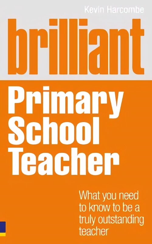 Brilliant Primary School Teacher: What you need to know to be a truly outstanding teacher цена и информация | Socialinių mokslų knygos | pigu.lt