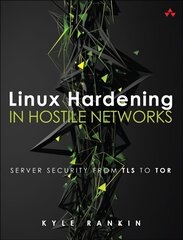 Linux Hardening in Hostile Networks: Server Security from TLS to Tor цена и информация | Книги по экономике | pigu.lt