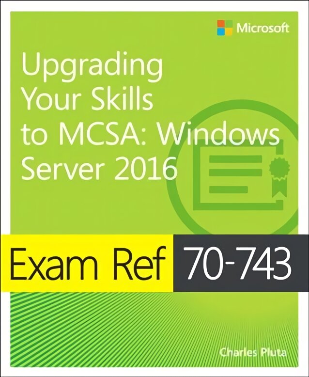 Exam Ref 70-743 Upgrading Your Skills to MCSA: Windows Server 2016 kaina ir informacija | Ekonomikos knygos | pigu.lt