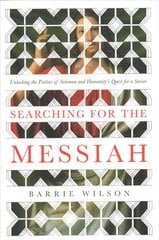 Searching for the Messiah: Unlocking the Psalms of Solomon and Humanity's Quest for a Savior цена и информация | Духовная литература | pigu.lt