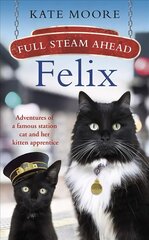 Full Steam Ahead, Felix: Adventures of a famous station cat and her kitten apprentice kaina ir informacija | Biografijos, autobiografijos, memuarai | pigu.lt