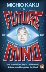 Future of the Mind: The Scientific Quest To Understand, Enhance and Empower the Mind цена и информация | Книги по экономике | pigu.lt