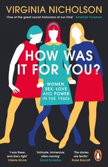 How Was It For You?: Women, Sex, Love and Power in the 1960s цена и информация | Исторические книги | pigu.lt