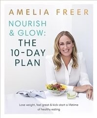 Nourish & Glow: The 10-Day Plan: Kickstart a lifetime of healthy eating цена и информация | Самоучители | pigu.lt