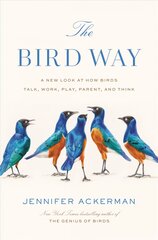 Bird Way: A New Look at How Birds Talk, Work, Play, Parent, and Think цена и информация | Книги о питании и здоровом образе жизни | pigu.lt