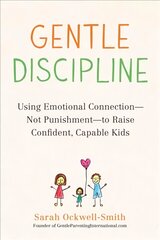 Gentle Discipline: Using Emotional Connection--Not Punishment--to Raise Confident, Capable Kids цена и информация | Самоучители | pigu.lt