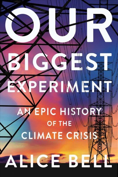 Our Biggest Experiment: An Epic History of the Climate Crisis цена и информация | Socialinių mokslų knygos | pigu.lt