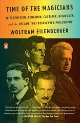 Time of the Magicians: Wittgenstein, Benjamin, Cassirer, Heidegger, and the Decade That Reinvented Philosophy kaina ir informacija | Biografijos, autobiografijos, memuarai | pigu.lt