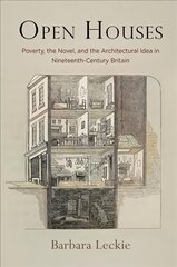 Open Houses: Poverty, the Novel, and the Architectural Idea in Nineteenth-Century Britain цена и информация | Исторические книги | pigu.lt