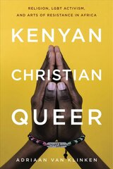 Kenyan, Christian, Queer: Religion, LGBT Activism, and Arts of Resistance in Africa kaina ir informacija | Socialinių mokslų knygos | pigu.lt