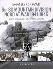 6th SS Mountain Division Nord at War 1941-1945: Rare Photographs from Wartime Archives kaina ir informacija | Istorinės knygos | pigu.lt