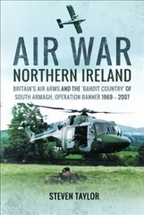 Air war northern Ireland: Britain's air arms and the 'bandit country' of south Armagh, operation banner 1969-2007 kaina ir informacija | Socialinių mokslų knygos | pigu.lt