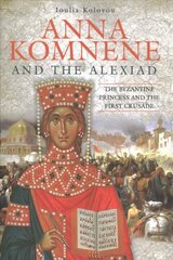 Anna Komnene and the Alexiad: The Byzantine Princess and the First Crusade kaina ir informacija | Istorinės knygos | pigu.lt