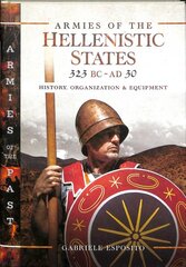 Armies of the Hellenistic States 323 BC to AD 30: History, Organization and Equipment цена и информация | Исторические книги | pigu.lt