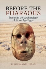 Before the Pharaohs: Exploring the Archaeology of Stone Age Egypt цена и информация | Исторические книги | pigu.lt