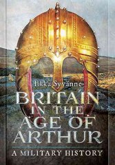 Britain in the Age of Arthur: A Military History kaina ir informacija | Istorinės knygos | pigu.lt