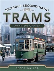 Britain's Second Hand Trams: An Historic Overview kaina ir informacija | Kelionių vadovai, aprašymai | pigu.lt