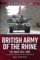 British Army of the Rhine: The BAOR, 1945-1993 цена и информация | Исторические книги | pigu.lt