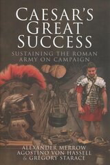 Caesar's Great Success: Sustaining the Roman Army on Campaign kaina ir informacija | Socialinių mokslų knygos | pigu.lt