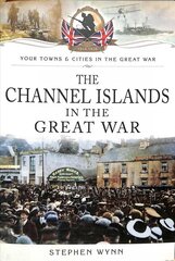 Channel Islands in the Great War kaina ir informacija | Knygos apie sveiką gyvenseną ir mitybą | pigu.lt