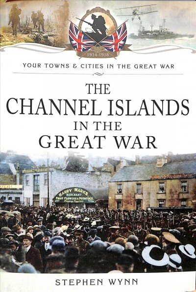 Channel Islands in the Great War kaina ir informacija | Knygos apie sveiką gyvenseną ir mitybą | pigu.lt