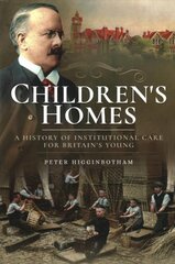 Children's Homes: A History of Institutional Care for Britain s Young цена и информация | Исторические книги | pigu.lt