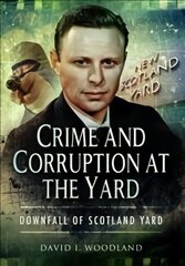 Crime and Corruption at the Yard: Downfall of Scotland Yard kaina ir informacija | Biografijos, autobiografijos, memuarai | pigu.lt