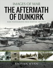 Aftermath of Dunkirk: Rare Photographs from Wartime Archives kaina ir informacija | Istorinės knygos | pigu.lt