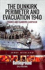 Dunkirk Perimeter and Evacuation 1940: France and Flanders Campaign kaina ir informacija | Istorinės knygos | pigu.lt