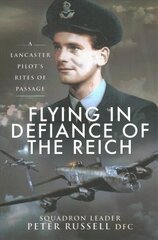 Flying in Defiance of the Reich: A Lancaster Pilot's Rites of Passage kaina ir informacija | Biografijos, autobiografijos, memuarai | pigu.lt