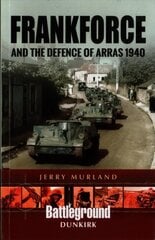 Frankforce and the Defence of Arras 1940 kaina ir informacija | Istorinės knygos | pigu.lt