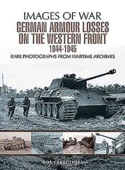 German Armour Losses on the Western Front from 1944 - 1945 kaina ir informacija | Istorinės knygos | pigu.lt