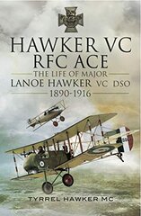 Hawker VC: The First RFC Ace: The Life of Major Lanoe Hawker VC DSO 1890 - 1916 kaina ir informacija | Istorinės knygos | pigu.lt