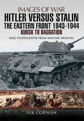 Hitler versus Stalin: The Eastern Front 1943 - 1944: Kursk to Bagration kaina ir informacija | Istorinės knygos | pigu.lt