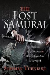 Lost Samurai: Japanese Mercenaries in South East Asia, 1593-1688 kaina ir informacija | Socialinių mokslų knygos | pigu.lt