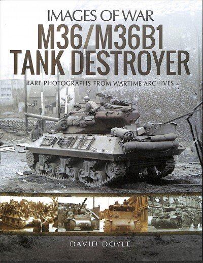 M36/M36B1 Tank Destroyer: Rare Photographs from Wartime Archives kaina ir informacija | Socialinių mokslų knygos | pigu.lt