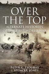 Over the Top: Alternate Histories of the First World War kaina ir informacija | Istorinės knygos | pigu.lt