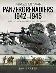 Panzergrenadiers 1942-1945: Rare Photographs from Wartime Archives kaina ir informacija | Istorinės knygos | pigu.lt