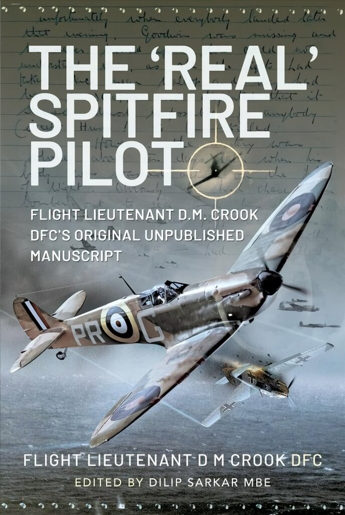 'Real' Spitfire Pilot: Flight Lieutenant D.M. Crook DFC's Original Unpublished Manuscript kaina ir informacija | Istorinės knygos | pigu.lt