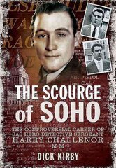 Scourge of Soho: The Controversial Career of SAS Hero Detective Sergeant Harry Challenor MM kaina ir informacija | Biografijos, autobiografijos, memuarai | pigu.lt