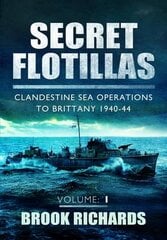 Secret Flotillas Vol 1: Clandestine Sea Operations to Brittany 1940-44, 1 цена и информация | Исторические книги | pigu.lt