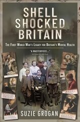 Shell Shocked Britain: The First World War's Legacy for Britain's Mental Health цена и информация | Исторические книги | pigu.lt