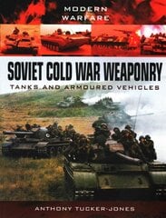 Soviet Cold War Weaponry: Tanks and Armoured Vehicles цена и информация | Исторические книги | pigu.lt
